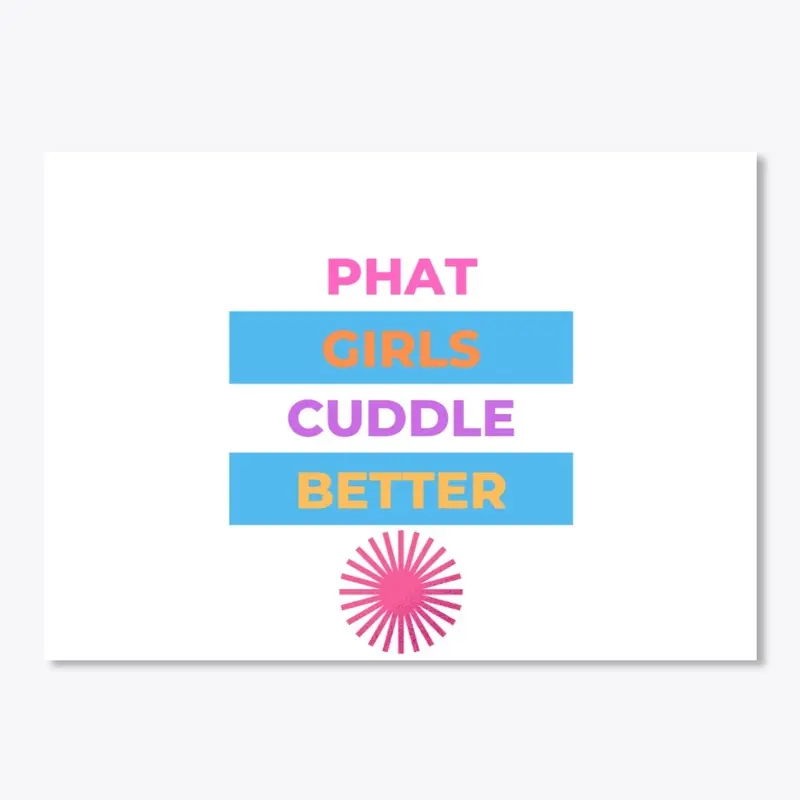 Phat Girls Cuddle Better