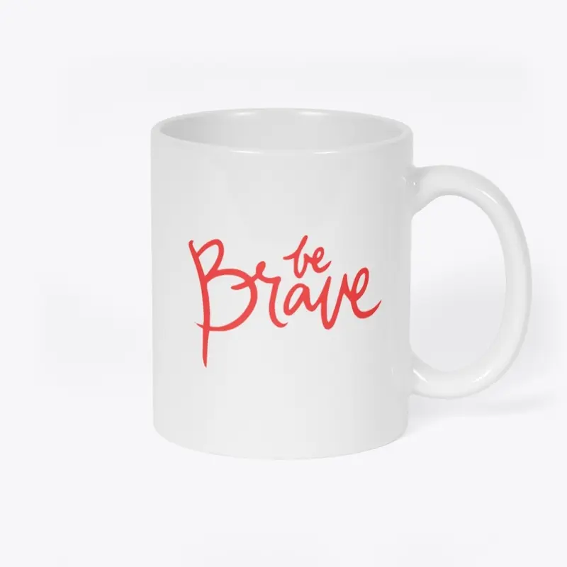 BE BRAVE